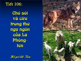 Giáo án Ngữ văn lớp 9 - Tiết 106: Chó sói và cừu trong thơ ngụ ngôn của La Phông - Ten